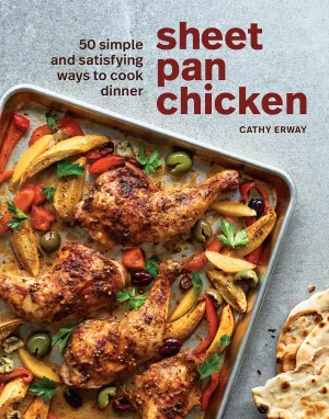 Sheet Pan Chicken: 50 Simple and Satisfying Ways to Cook Dinner (Cathy Erway)